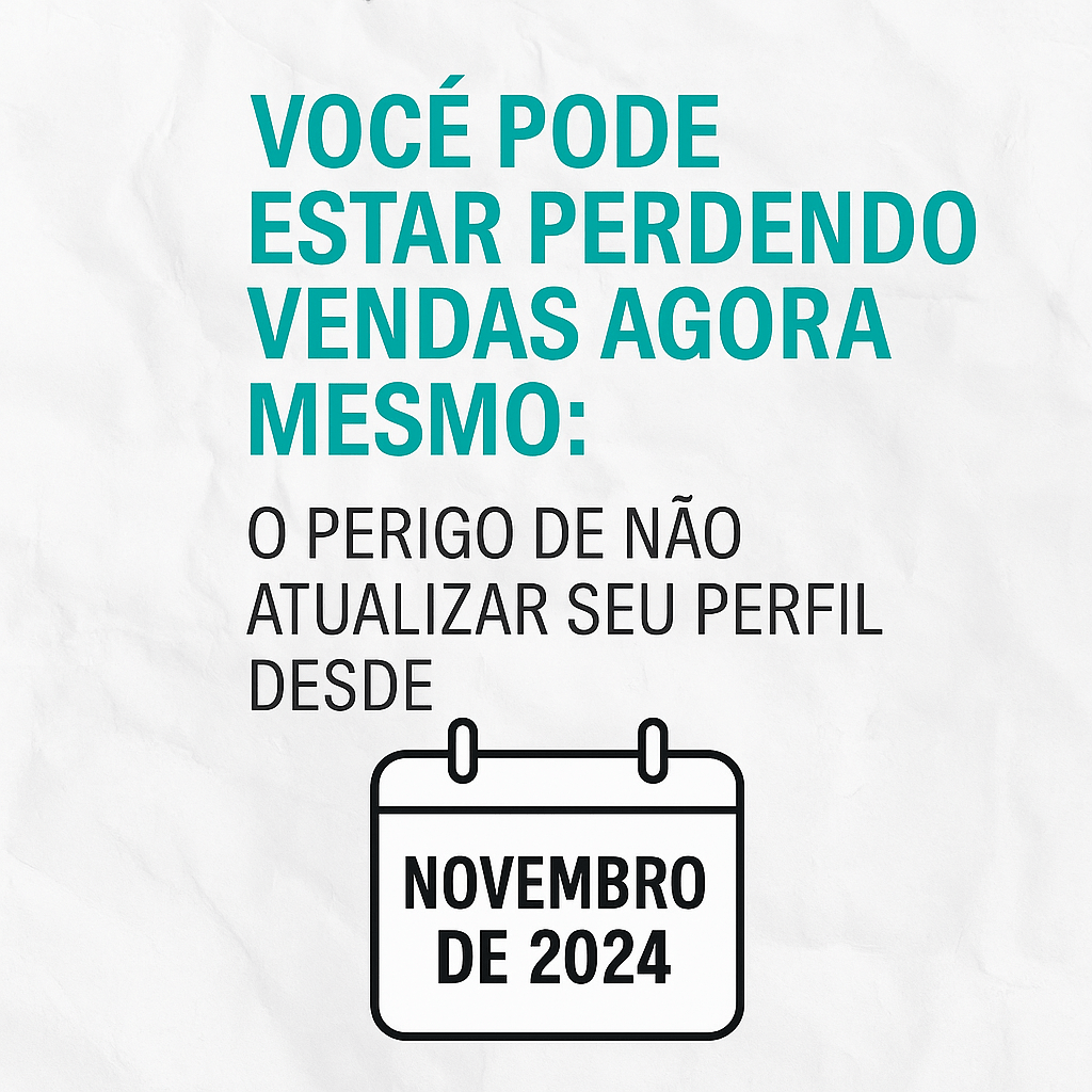 Você Pode Estar Perdendo Vendas Agora Mesmo: O Perigo de um Perfil Desatualizado nas Redes Sociais